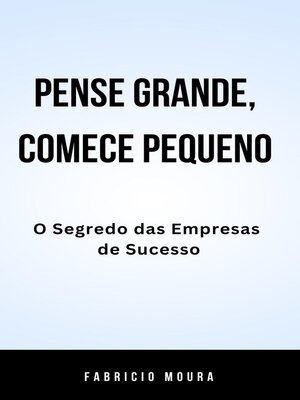 cover image of Pense Grande, Comece Pequeno